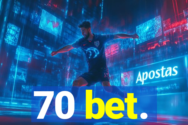 70 bet.